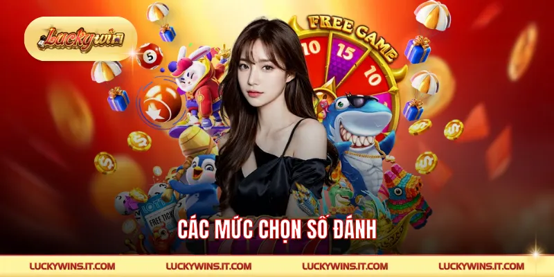 Các mức chọn số đánh